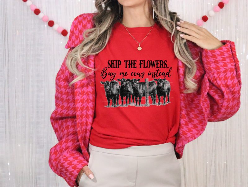 Skip the Flowers, Buy Me Cows Instead Pressed Apparel