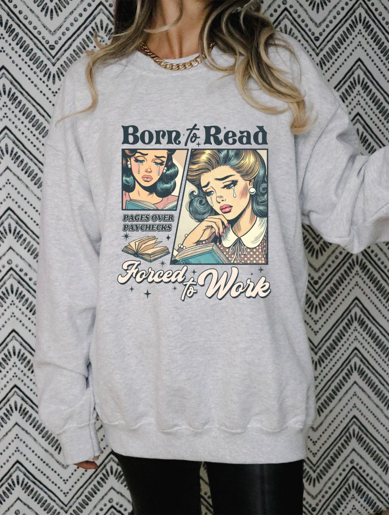 Born to Read, Forced to Work Pressed Apparel