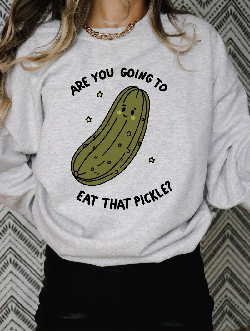 Are You Going to Eat that Pickle Pressed Apparel