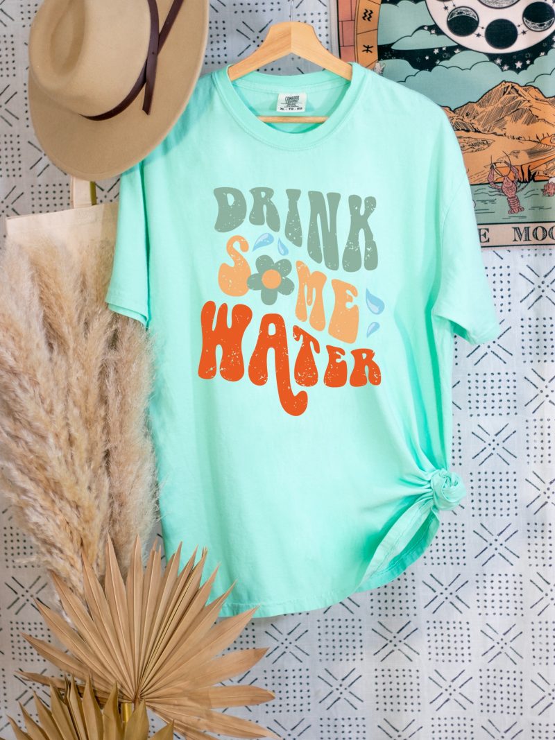 Drink Some Water Pressed Apparel