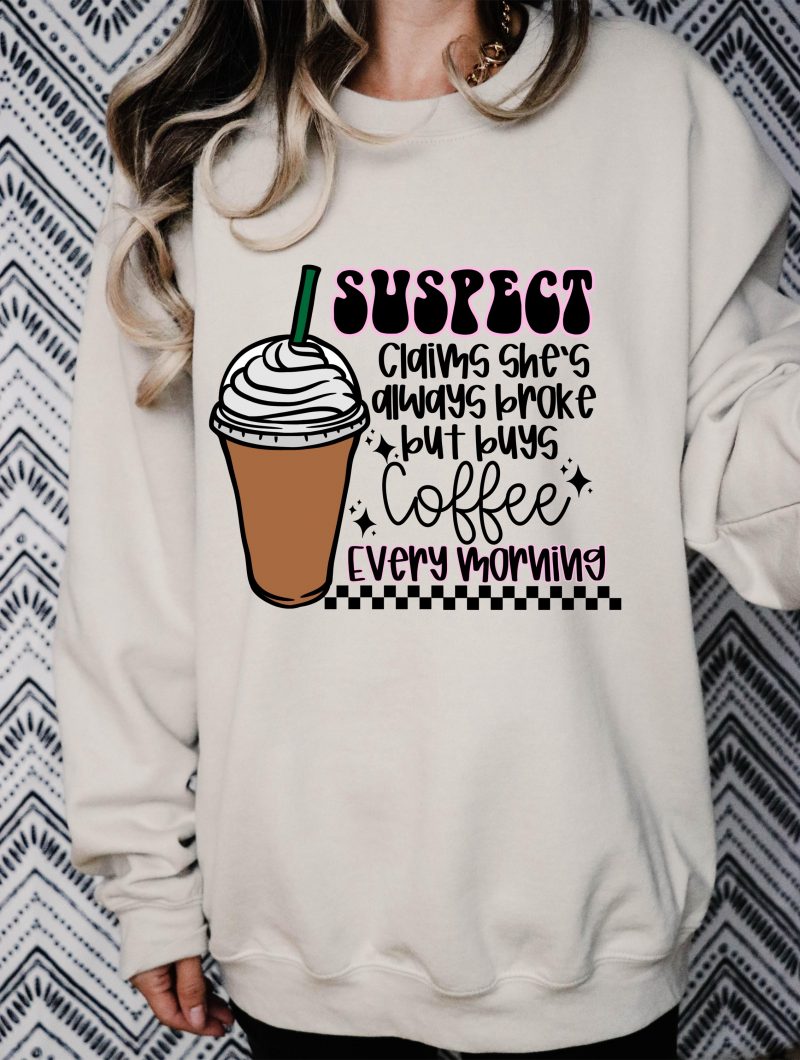 Suspect Broke But Buys Coffee Pressed Apparel