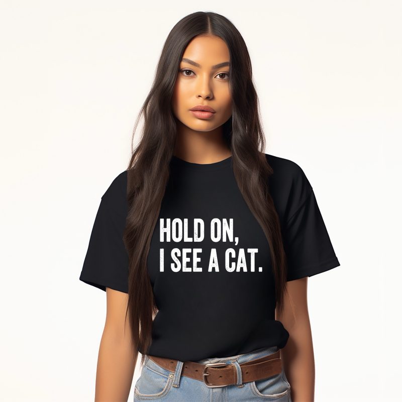 Hold on, I See a CAT Pressed Apparel