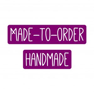 Made-to-Order Handmade Customs