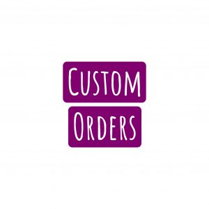 Custom Orders
