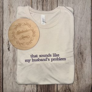 Sounds Like My Husbands Problem Adult Embroidered Tee