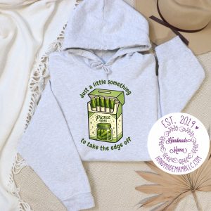 Just a Little Something to Take the Edge Off Pickles Pressed Design Apparel